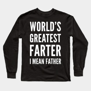 World's greatest farter I mean father white text dad birthday farthers day gift Long Sleeve T-Shirt